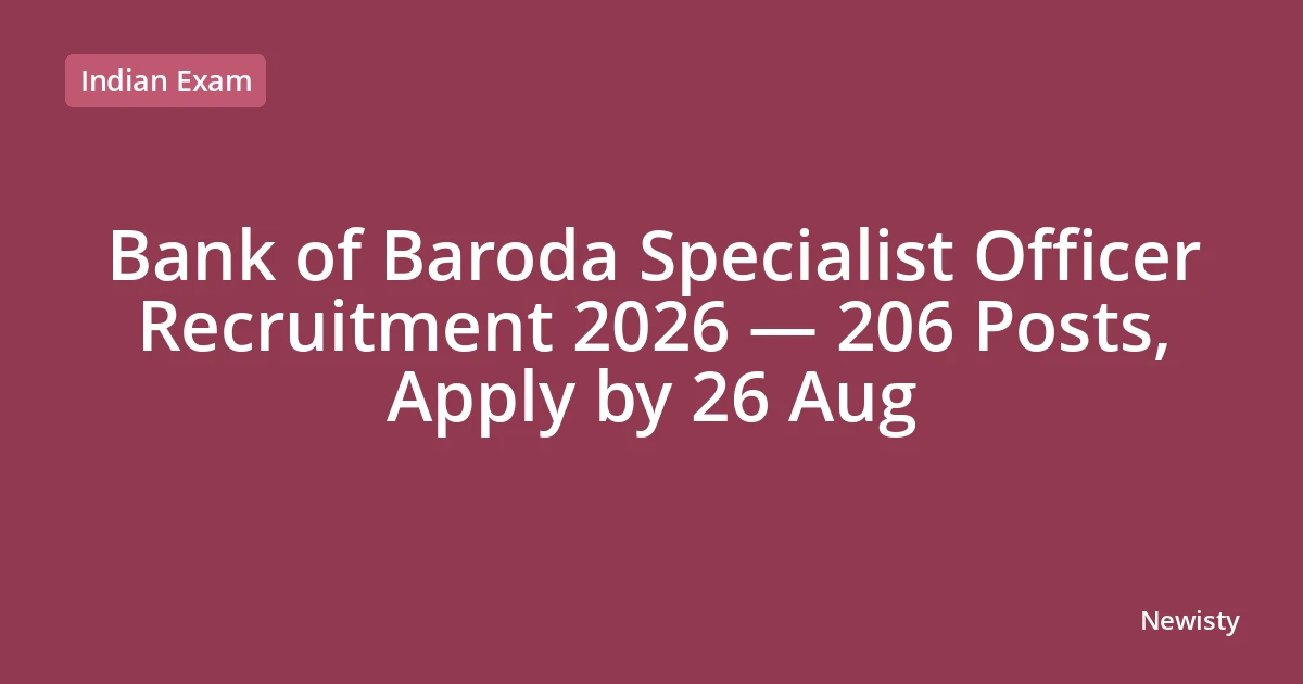 Bank of Baroda Specialist Officer Recruitment 2026 — 206 Posts, Apply by 26 Aug