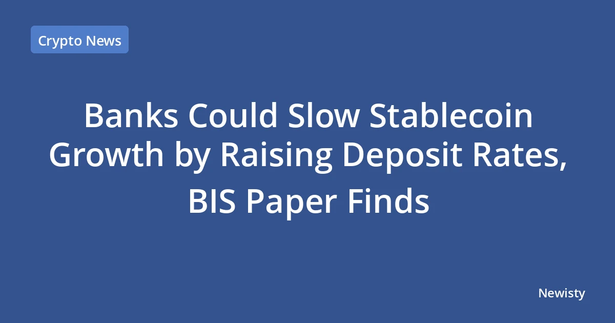 Banks Could Slow Stablecoin Growth by Raising Deposit Rates, BIS Paper Finds