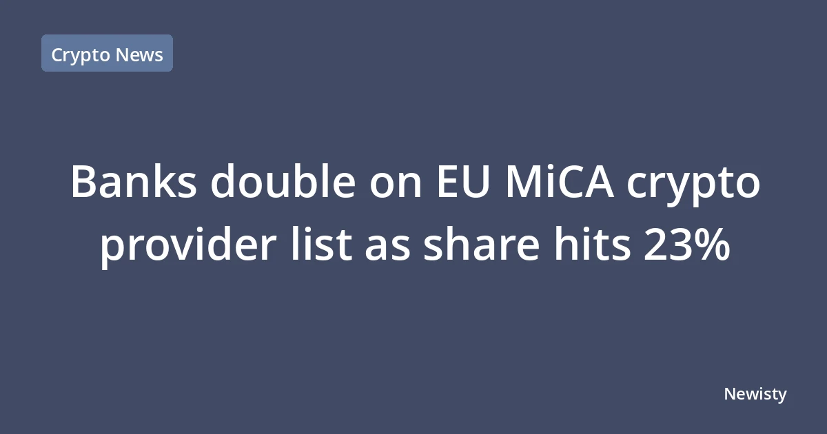 Banks double on EU MiCA crypto provider list as share hits 23%