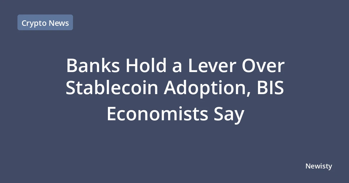 Banks Hold a Lever Over Stablecoin Adoption, BIS Economists Say
