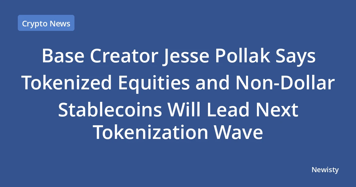Base Creator Jesse Pollak Says Tokenized Equities and Non-Dollar Stablecoins Will Lead Next Tokenization Wave