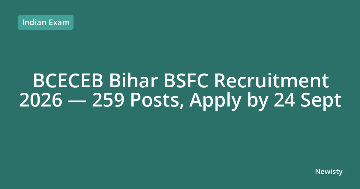 BCECEB Bihar BSFC Recruitment 2026 — 259 Posts, Apply by 24 Sept