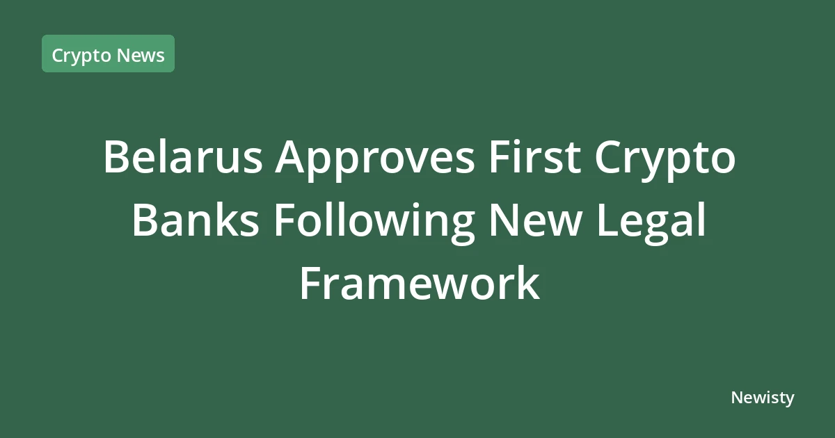 Belarus Approves First Crypto Banks Following New Legal Framework