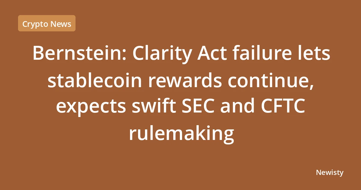 Bernstein: Clarity Act failure lets stablecoin rewards continue, expects swift SEC and CFTC rulemaking