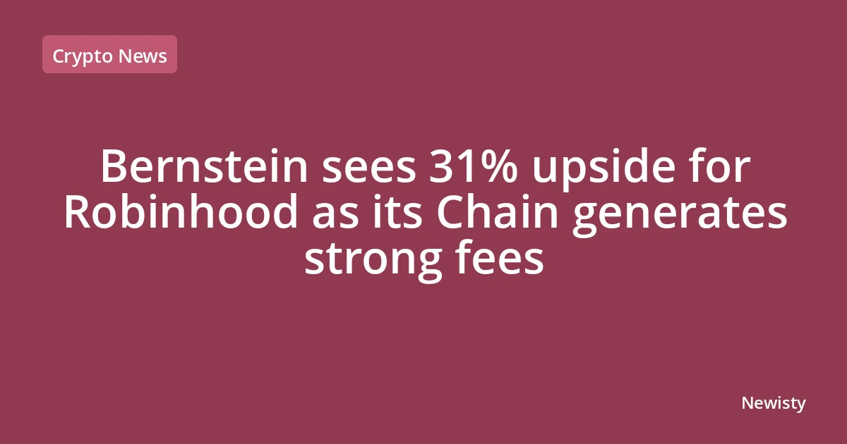 Bernstein sees 31% upside for Robinhood as its Chain generates strong fees
