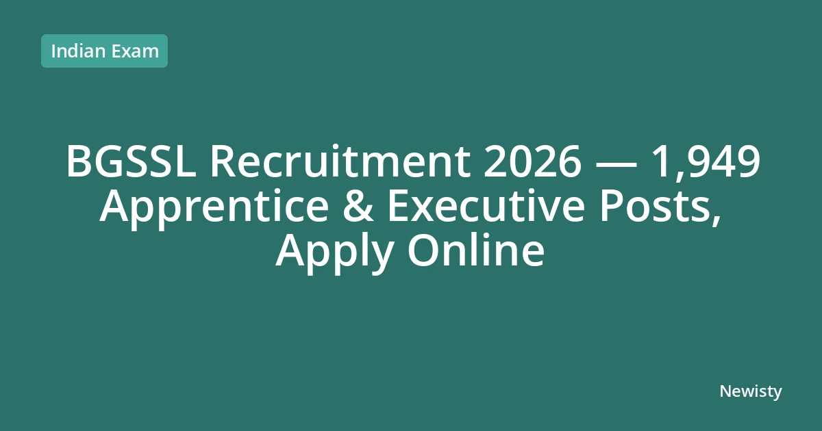 BGSSL Recruitment 2026 — 1,949 Apprentice & Executive Posts, Apply Online