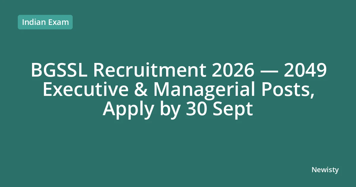 BGSSL Recruitment 2026 — 2049 Executive & Managerial Posts, Apply by 30 Sept