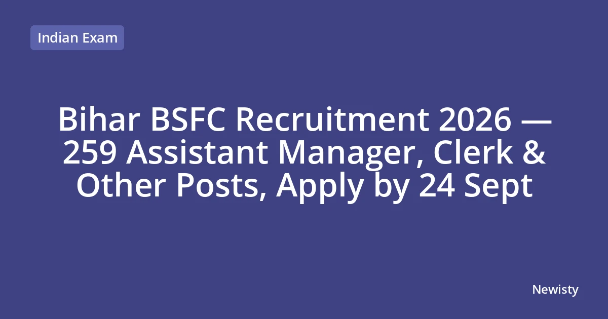 Bihar BSFC Recruitment 2026 — 259 Assistant Manager, Clerk & Other Posts, Apply by 24 Sept