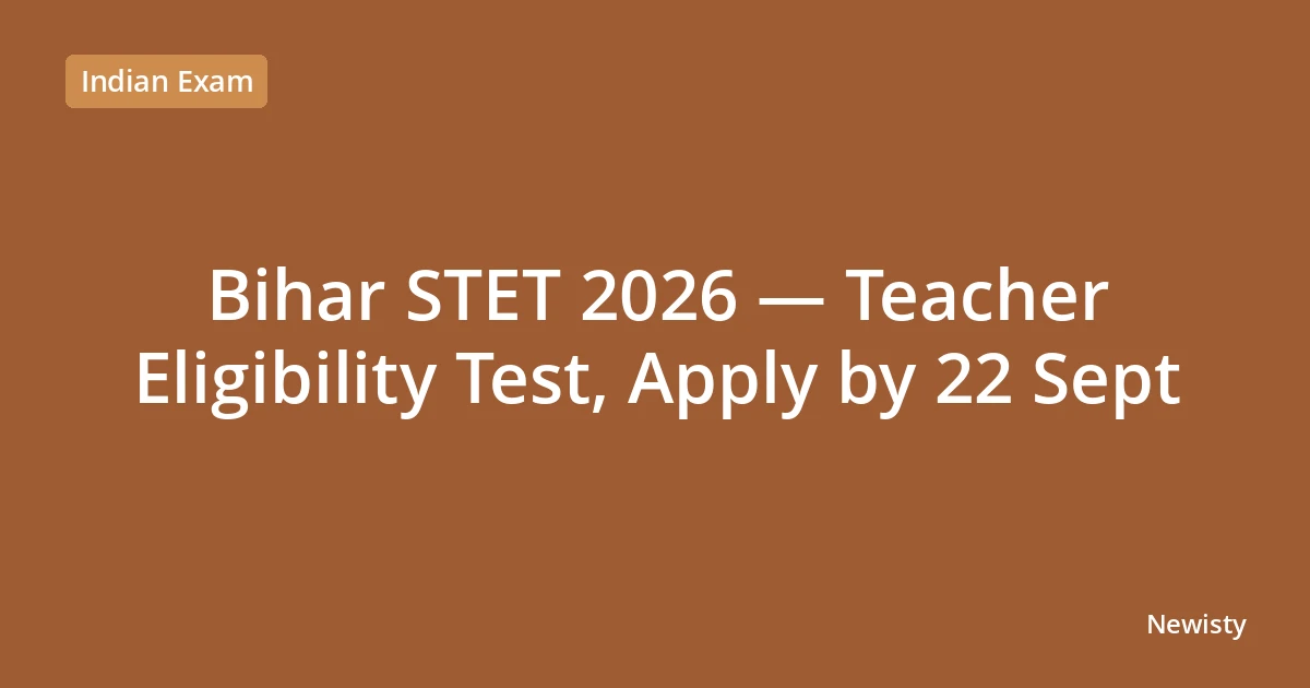 Bihar STET 2026 — Teacher Eligibility Test, Apply by 22 Sept