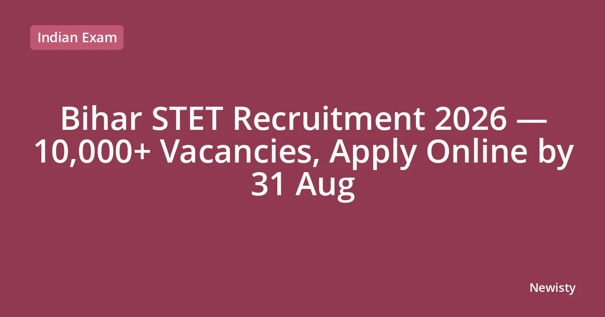 Bihar STET Recruitment 2026 — 10,000+ Vacancies, Apply Online by 31 Aug