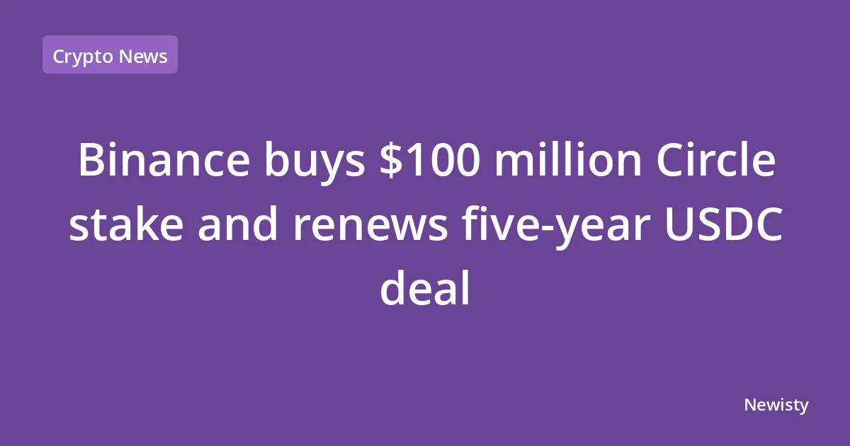 Binance buys $100 million Circle stake and renews five-year USDC deal
