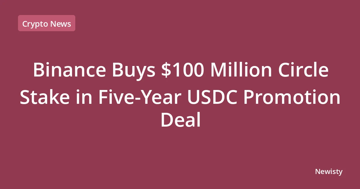 Binance Buys $100 Million Circle Stake in Five-Year USDC Promotion Deal