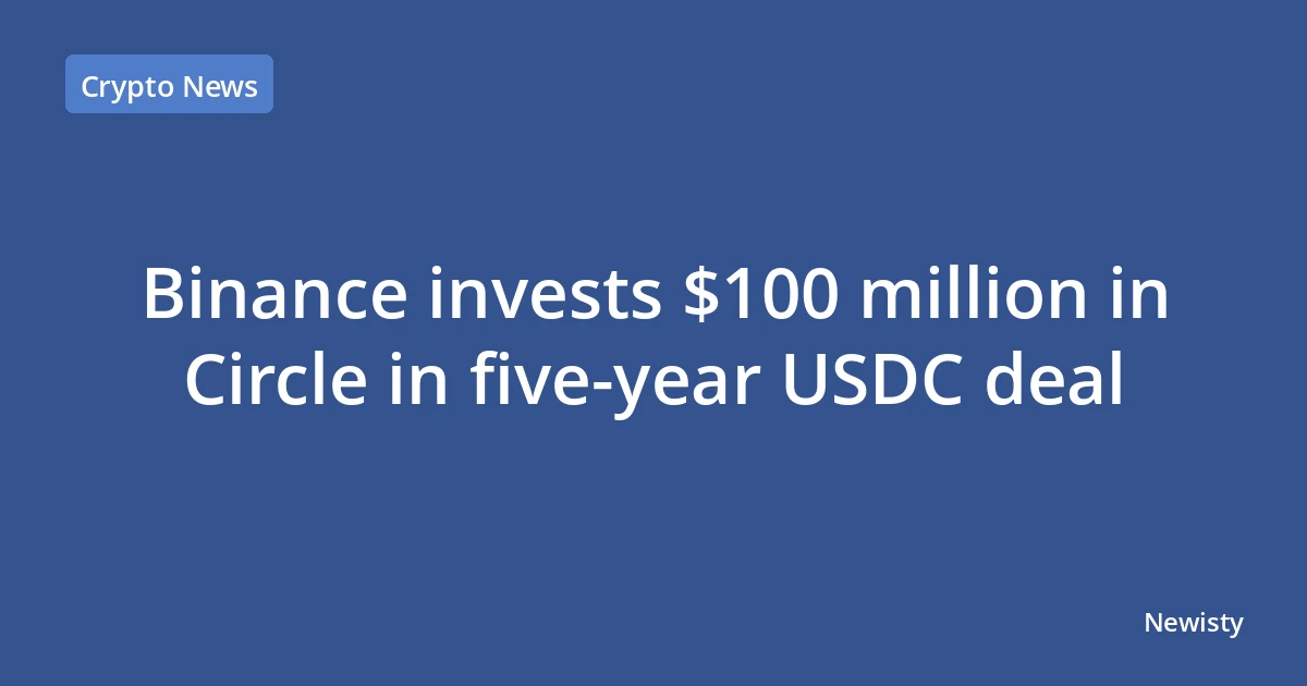 Binance invests $100 million in Circle in five-year USDC deal
