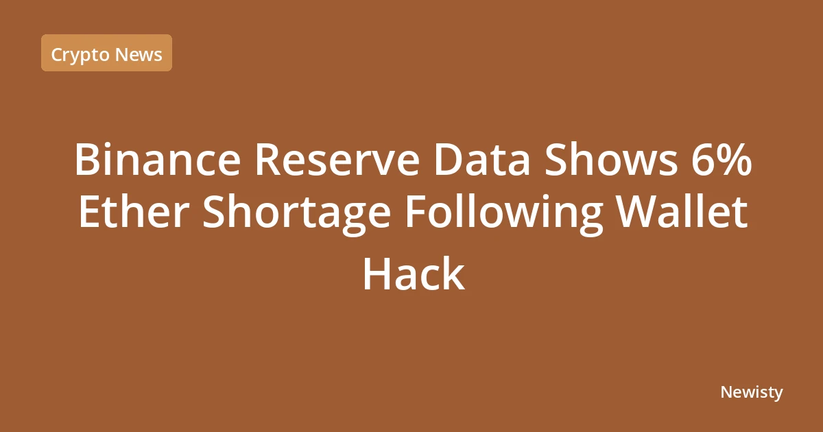 Binance Reserve Data Shows 6% Ether Shortage Following Wallet Hack
