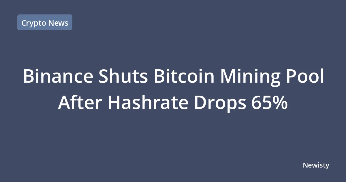 Binance Shuts Bitcoin Mining Pool After Hashrate Drops 65%