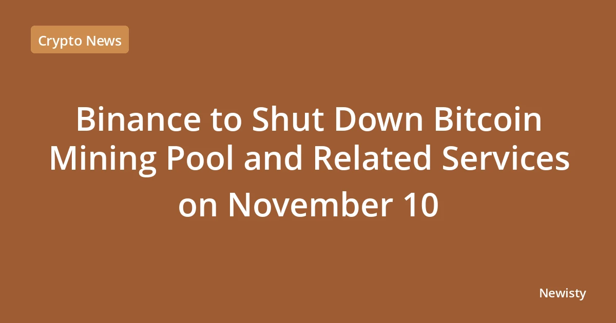 Binance to Shut Down Bitcoin Mining Pool and Related Services on November 10