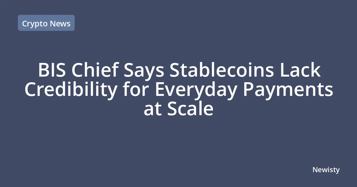 BIS Chief Says Stablecoins Lack Credibility for Everyday Payments at Scale