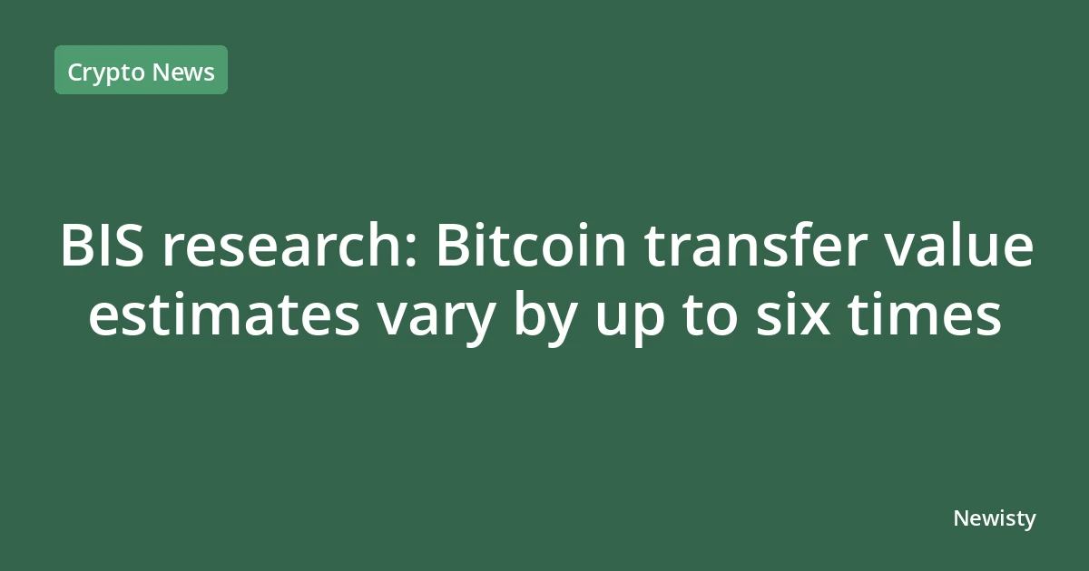 BIS research: Bitcoin transfer value estimates vary by up to six times