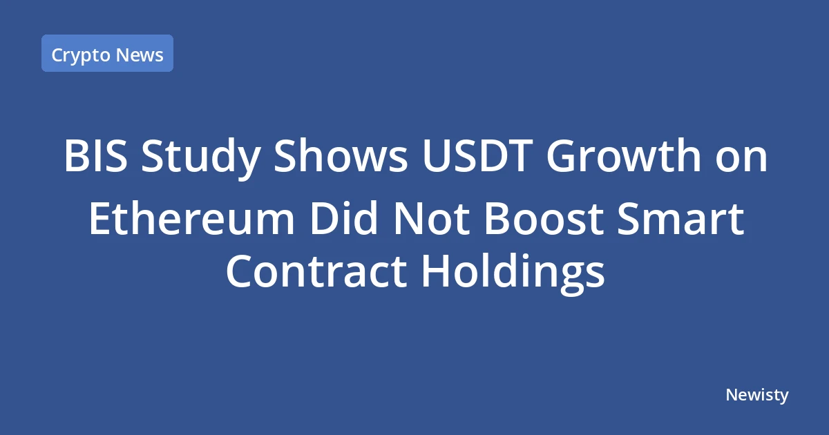BIS Study Shows USDT Growth on Ethereum Did Not Boost Smart Contract Holdings