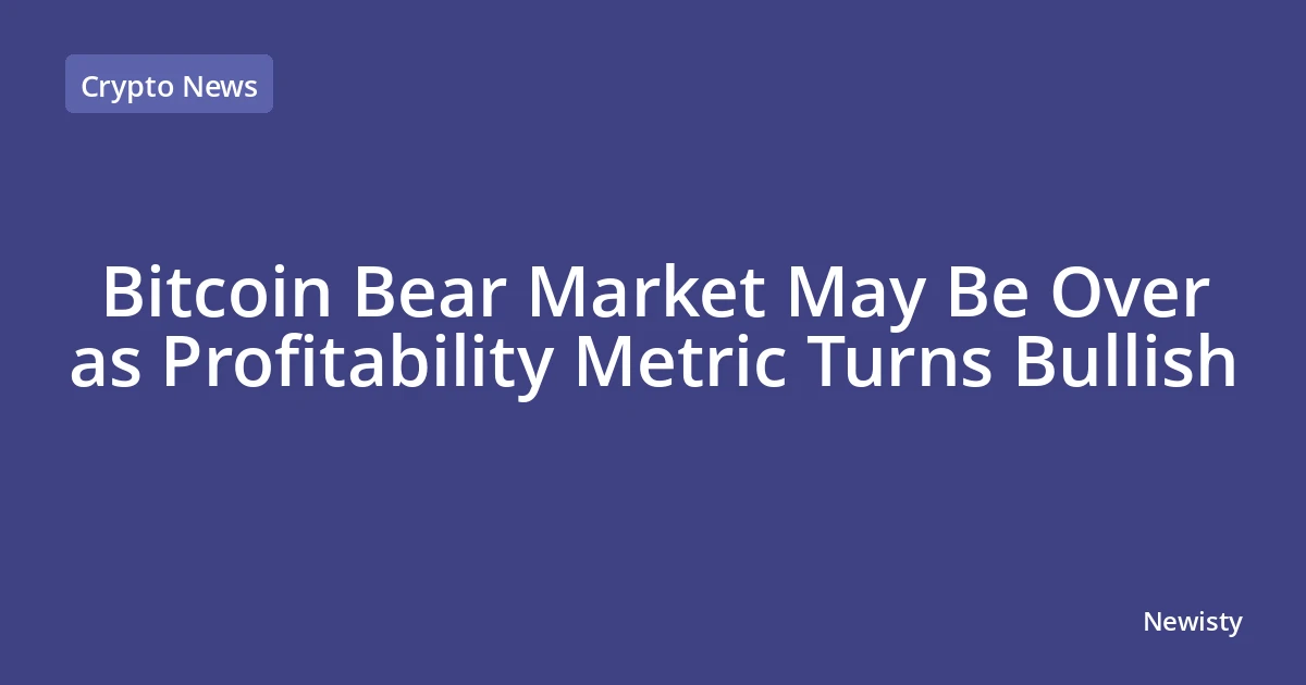 Bitcoin Bear Market May Be Over as Profitability Metric Turns Bullish