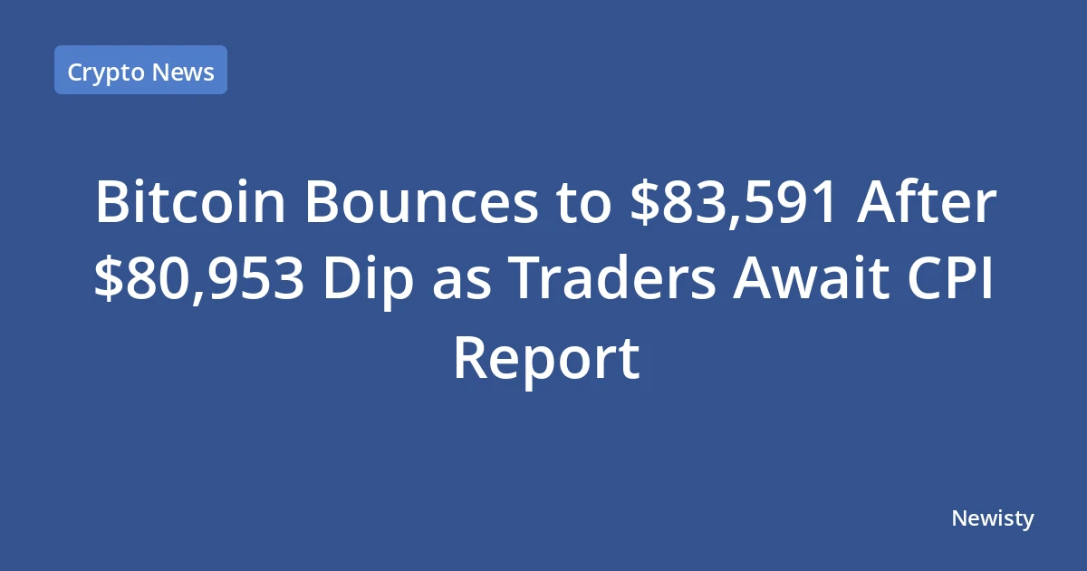 Bitcoin Bounces to $83,591 After $80,953 Dip as Traders Await CPI Report