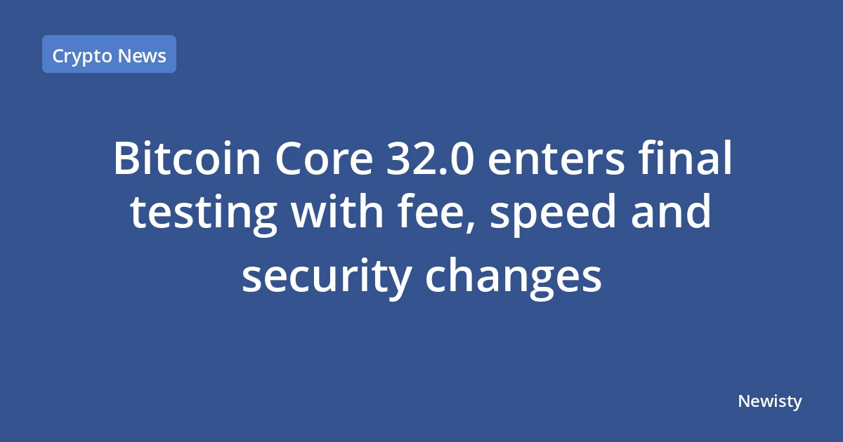 Bitcoin Core 32.0 enters final testing with fee, speed and security changes
