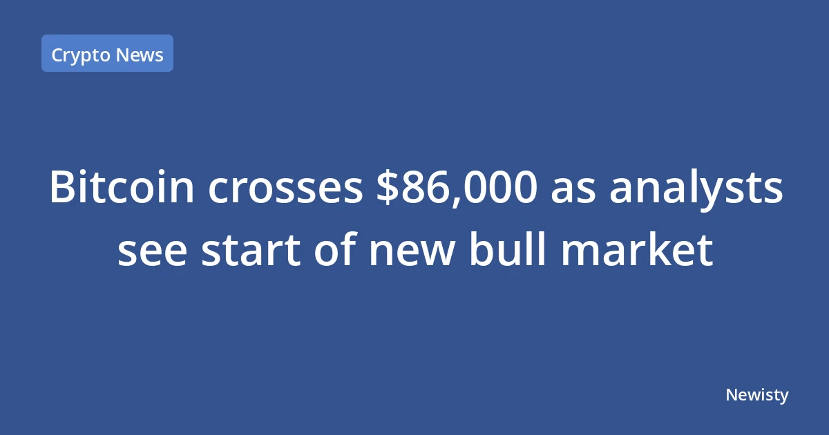 Bitcoin crosses $86,000 as analysts see start of new bull market