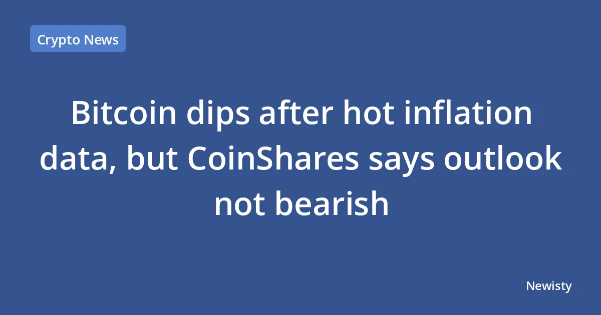 Bitcoin dips after hot inflation data, but CoinShares says outlook not bearish