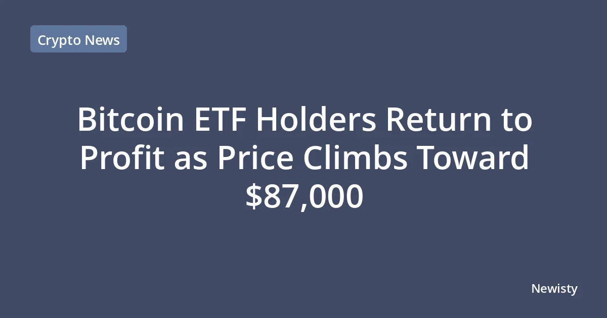 Bitcoin ETF Holders Return to Profit as Price Climbs Toward $87,000
