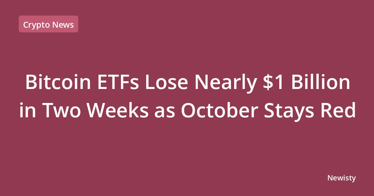 Bitcoin ETFs Lose Nearly $1 Billion in Two Weeks as October Stays Red