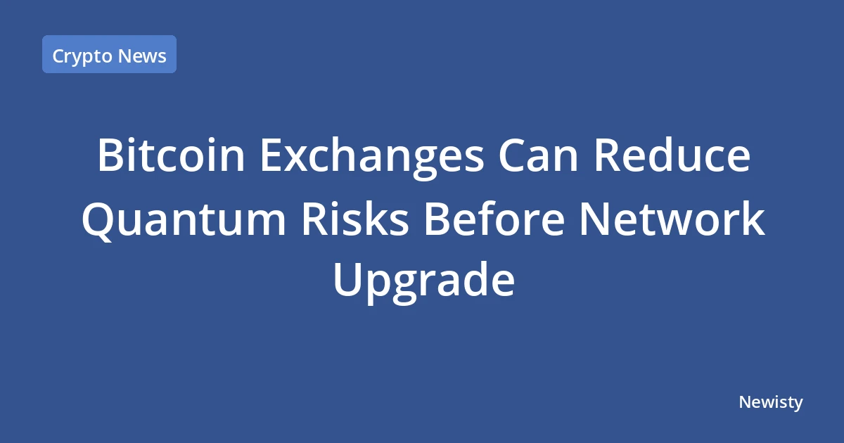 Bitcoin Exchanges Can Reduce Quantum Risks Before Network Upgrade