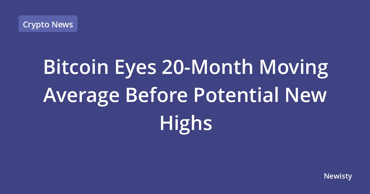 Bitcoin Eyes 20-Month Moving Average Before Potential New Highs