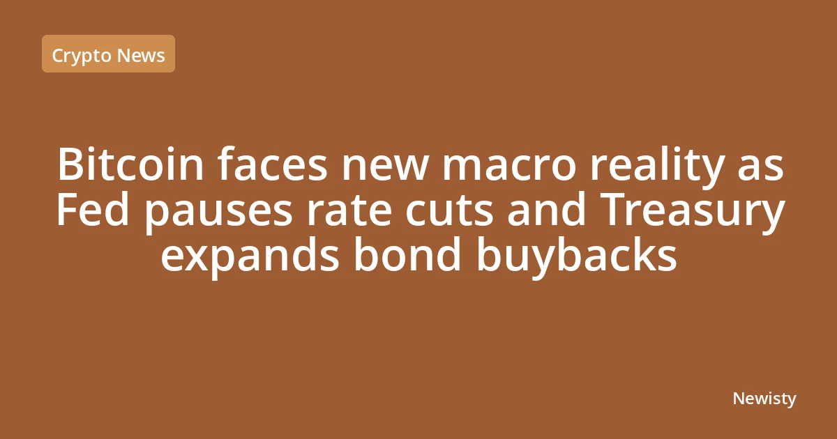 Bitcoin faces new macro reality as Fed pauses rate cuts and Treasury expands bond buybacks
