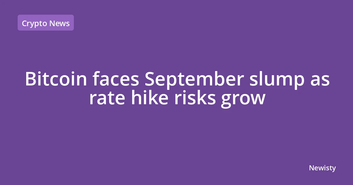 Bitcoin faces September slump as rate hike risks grow