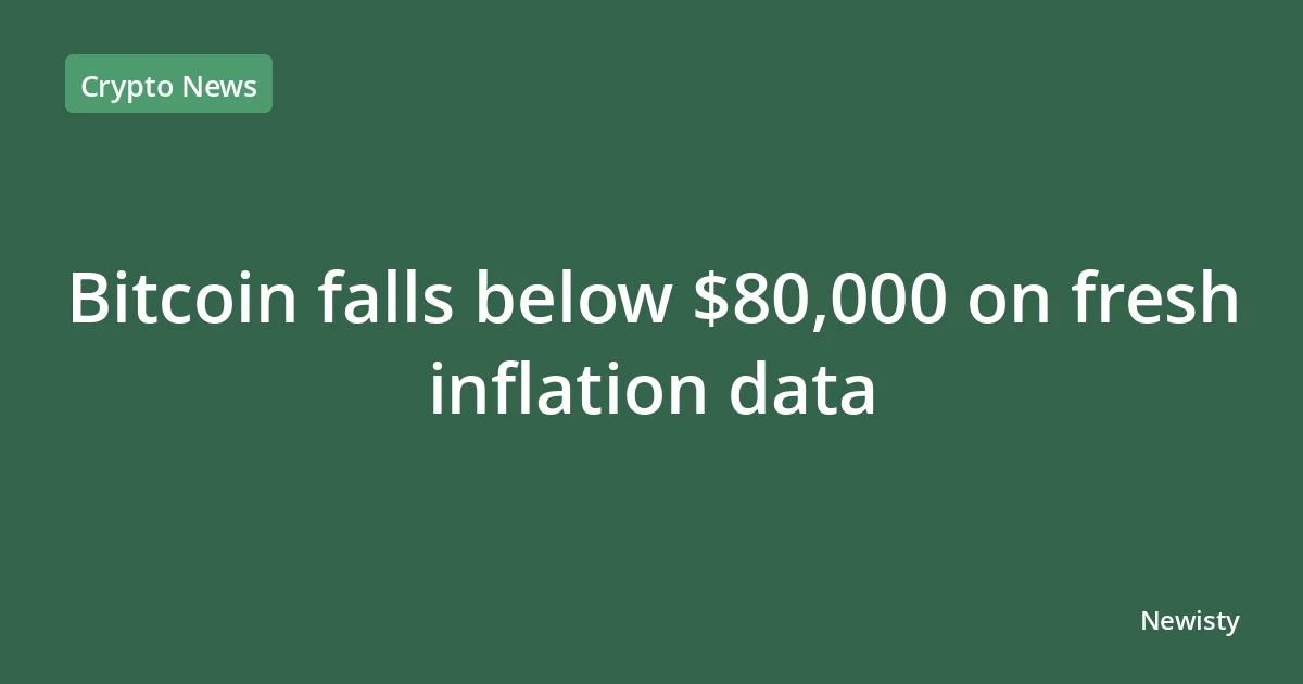 Bitcoin falls below $80,000 on fresh inflation data