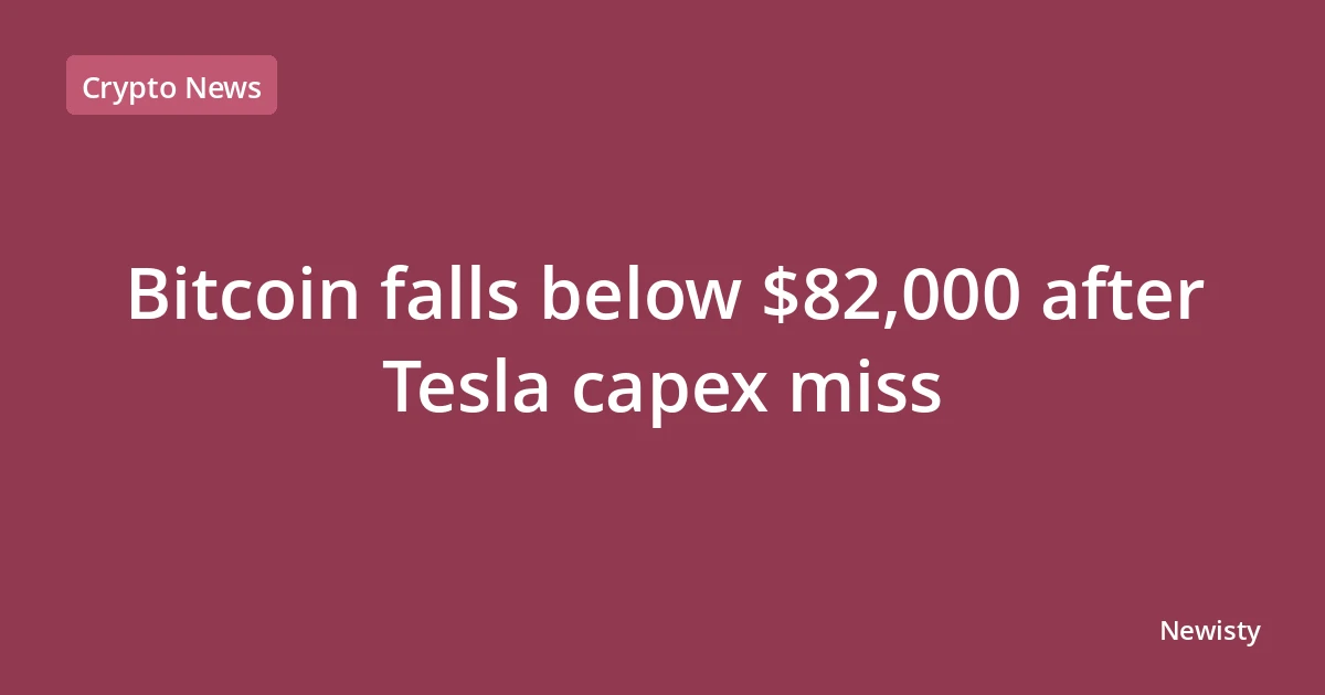 Bitcoin falls below $82,000 after Tesla capex miss