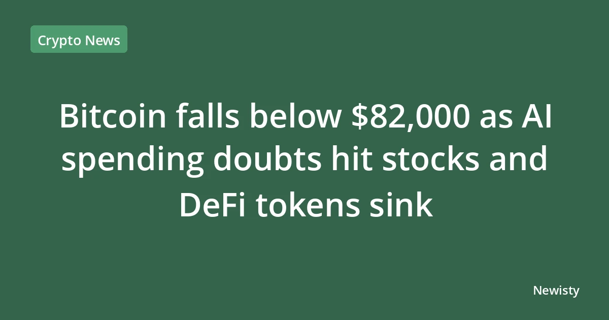 Bitcoin falls below $82,000 as AI spending doubts hit stocks and DeFi tokens sink