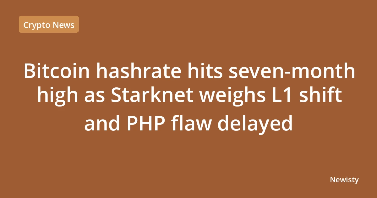 Bitcoin hashrate hits seven-month high as Starknet weighs L1 shift and PHP flaw delayed