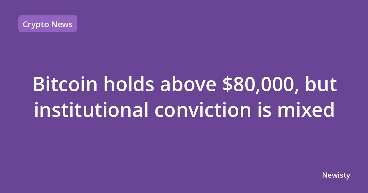 Bitcoin holds above $80,000, but institutional conviction is mixed