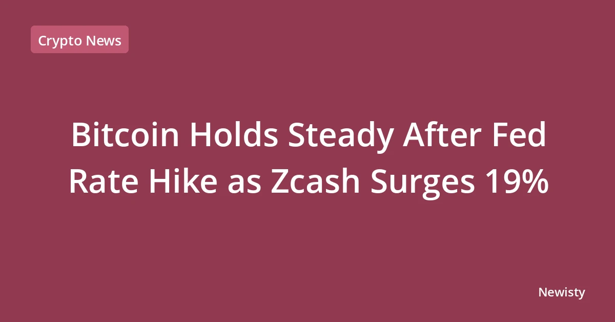 Bitcoin Holds Steady After Fed Rate Hike as Zcash Surges 19%
