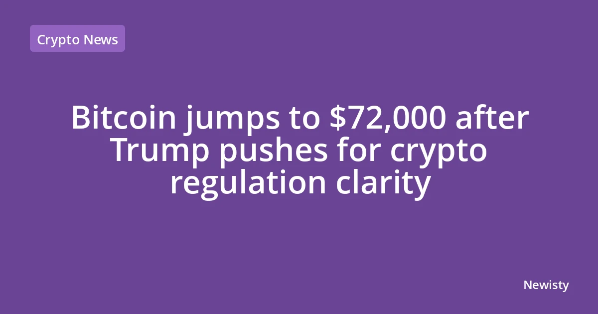Bitcoin jumps to $72,000 after Trump pushes for crypto regulation clarity