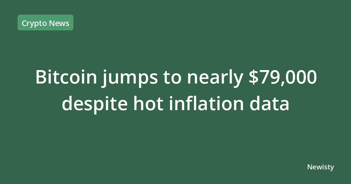 Bitcoin jumps to nearly $79,000 despite hot inflation data