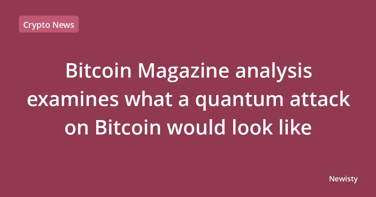 Bitcoin Magazine analysis examines what a quantum attack on Bitcoin would look like