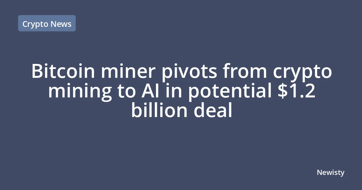 Bitcoin miner pivots from crypto mining to AI in potential $1.2 billion deal
