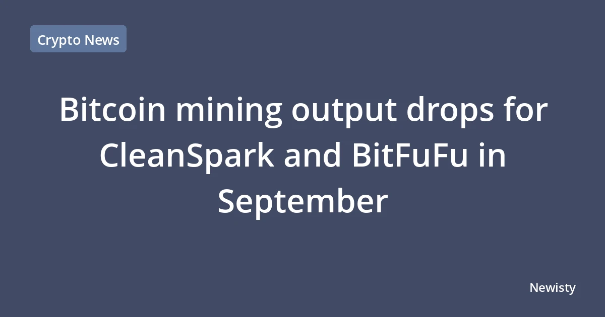 Bitcoin mining output drops for CleanSpark and BitFuFu in September
