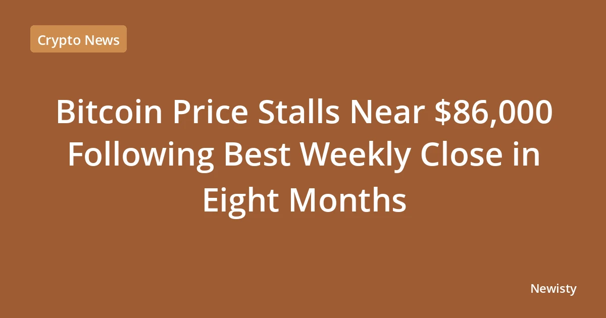 Bitcoin Price Stalls Near $86,000 Following Best Weekly Close in Eight Months
