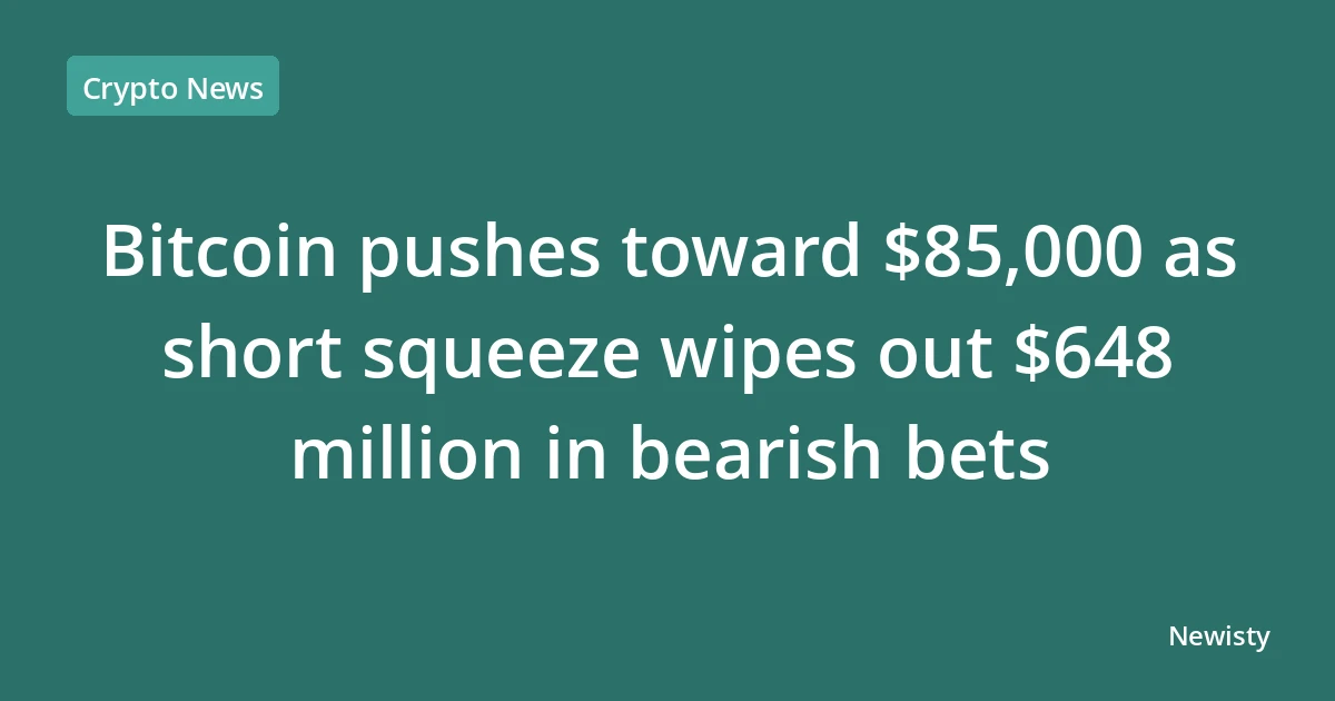 Bitcoin pushes toward $85,000 as short squeeze wipes out $648 million in bearish bets