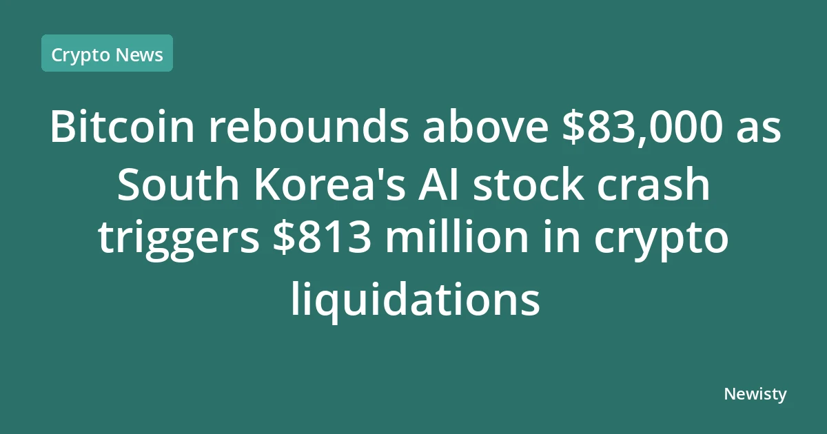 Bitcoin rebounds above $83,000 as South Korea's AI stock crash triggers $813 million in crypto liquidations