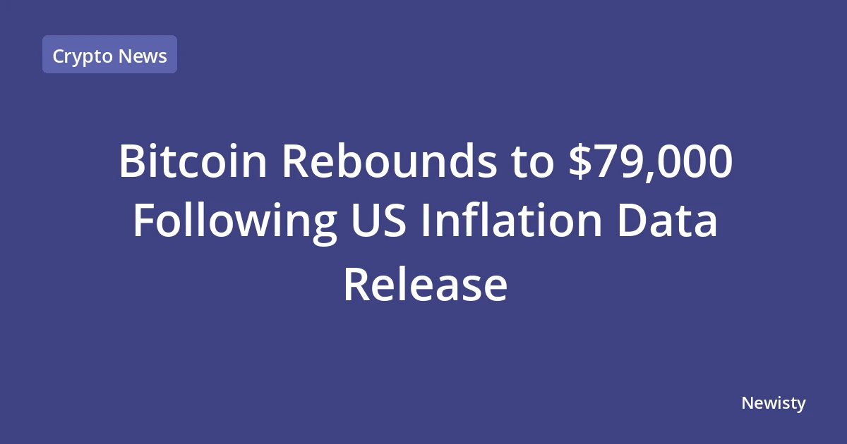Bitcoin Rebounds to $79,000 Following US Inflation Data Release