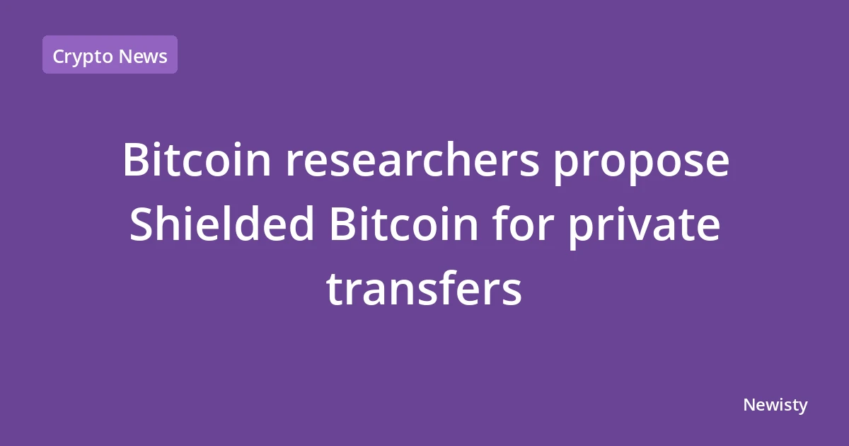 Bitcoin researchers propose Shielded Bitcoin for private transfers
